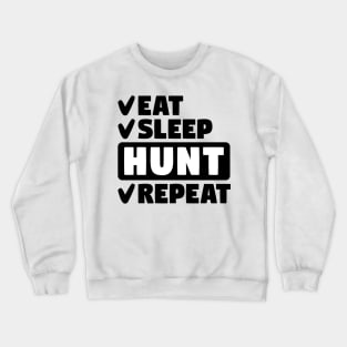 Eat, sleep, hunt, repeat Crewneck Sweatshirt